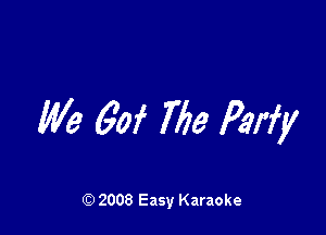 We 60f 777a Parfy

Q) 2008 Easy Karaoke