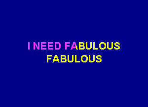 INEEDFABULOUS

FABULOUS