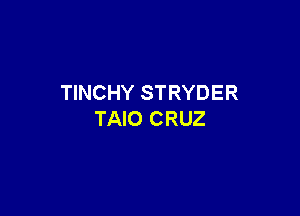 TINCHY STRYDER

TAIO CRUZ