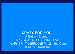 CRAZY FOR YOU
J Bems - J Lmd
1984 WB MUSIC CORP. and
WARNER - TAMERLANE Publishing Corp.
Used by Permission