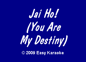 Jai Ho!
WM 14!?

My Desfl'nyj

Q) 2009 Easy Karaoke