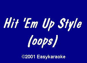 H17 'Em Up Svfyle

(oops!

(92001 Easykaraoke