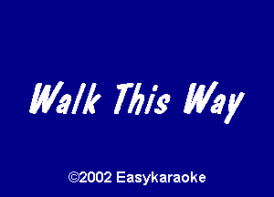 Walk 76129 My

(92002 Easykaraoke