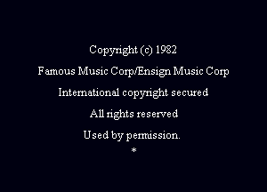 Copyright (c) 1982
Famous Music C orprnsign Music Corp
Intemeuonal copyright secuzed

All nghts reserved

Used by penmssion.
O