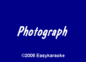 Pbofograpb

(92006 Easykaraoke