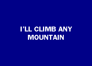 PLL CLIMB ANY

MOUNTAIN