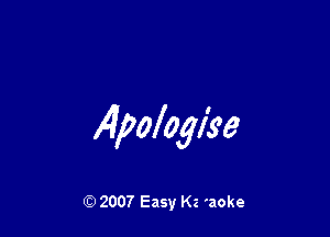 x4pologiee

Q) 2007 Easy K2 'aoke