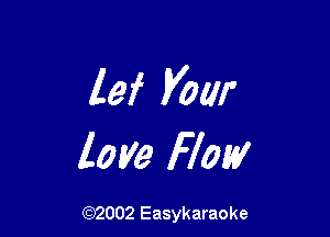 lei Vow

love Flatt!

(92002 Easykaraoke