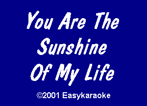 V01! Alre 769
31117961719

Of My lifb

(1032001 Easykaraoke