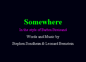 Somewhere

Woxds and Musm by

Stephen Sondheun 56 Leonard Bemstein