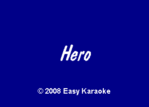 Hero

Q) 2008 Easy Karaoke