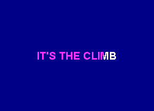 IT'S THE CLIMB