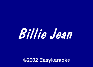 Billie Jean

(92002 Easykaraoke