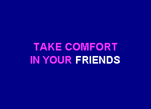 TAKECOMFORT

INYOURFRENDS