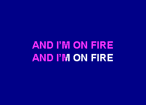 AND PM ON FIRE

AND PM ON FIRE