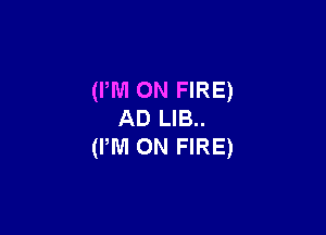 (PM ON FIRE)

AD LIB..
(IWI ON FIRE)