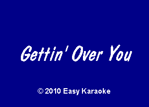 geffl'n ' Over V00

Q) 2010 Easy Karaoke