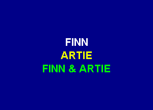 FINN

ARTIE
FINN 8c ARTIE