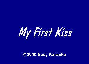 My H'I'sf Kiss

Q) 2010 Easy Karaoke