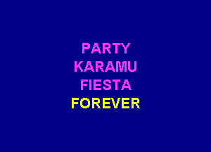 PARTY
KARAMU

HESTA
FOREVER