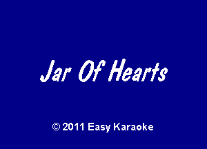 Jar 0f Hews

Q) 2011 Easy Karaoke