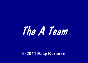 Tile )4 Team

Q) 2011 Easy Karaoke