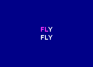 FLY
FLY