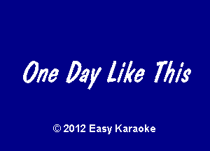 One Day like 772k

Q) 2012 Easy Karaoke