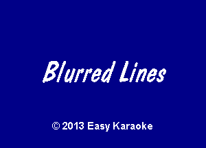 Blurred lines

Q) 2013 Easy Karaoke