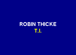 ROBIN THICKE

T.l.