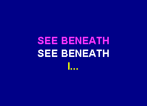 SEE BENEATH

SEE BENEATH
l...