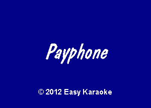 Paypbone

Q) 2012 Easy Karaoke