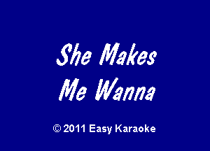 Size Makes

Me Mme

Q) 2011 Easy Karaoke