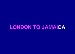 LONDON TO JAMAICA