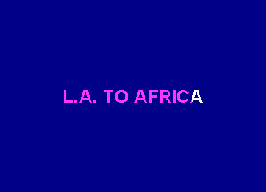 L.A. TO AFRICA