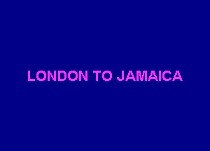 LONDON TO JAMAICA