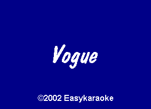 Vogue

(92002 Easykaraoke