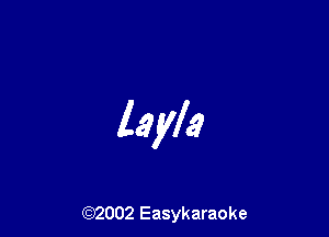 layla

(92002 Easykaraoke