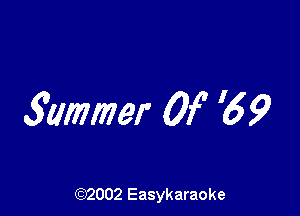 5ummer 0f '6 9

(92002 Easykaraoke