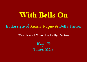W ith Bells On

In the style of Kenny Regen 8 Dolly Paxton

Words and Music by Dolly Parvon

KEYS Eb
Time 257