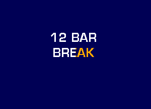 'l 2 BAR
BREAK