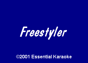 Freesfyler

(972001 Essential Karaoke