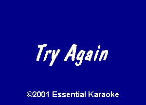 Try Algal)?

(972001 Essential Karaoke