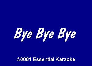 Bye Bye Bye

(972001 Essential Karaoke