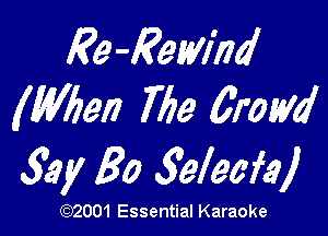 Re -I?emhd
(When The 6mm!

54! 80 3eleefal

W001 Essential Karaoke