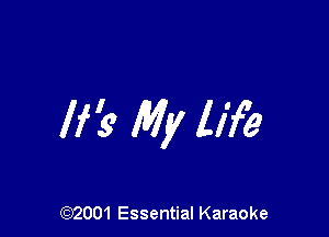 life My life

(972001 Essential Karaoke