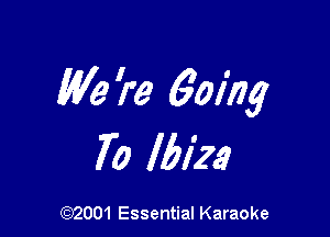 We 're 60kg

70 Ibiza

(972001 Essential Karaoke