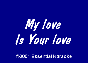 My love

ls Vow love

(972001 Essential Karaoke