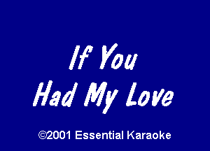If you

Had My love

(972001 Essential Karaoke
