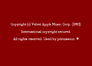 Copyright (0) Velvet Applc Music Corp. (EMU.
Inmn'onsl copyright Banned.

All rights named. Used by pmm'ssion. I